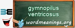 WordMeaning blackboard for gymnopilus ventricosus